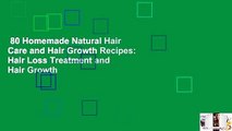 80 Homemade Natural Hair Care and Hair Growth Recipes: Hair Loss Treatment and Hair Growth