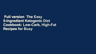 Full version  The Easy 5-Ingredient Ketogenic Diet Cookbook: Low-Carb, High-Fat Recipes for Busy