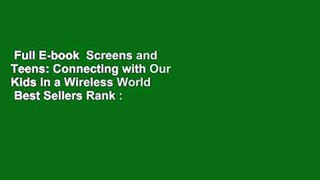 Full E-book  Screens and Teens: Connecting with Our Kids in a Wireless World  Best Sellers Rank :