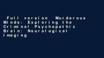 Full version  Murderous Minds: Exploring the Criminal Psychopathic Brain: Neurological Imaging