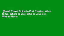 [Read] Travel Guide to Port Charles: When to Go, Where to Live, Who to Love and Who to Never,