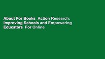 About For Books  Action Research: Improving Schools and Empowering Educators  For Online