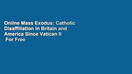 Online Mass Exodus: Catholic Disaffiliation in Britain and America Since Vatican II  For Free