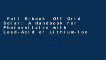 Full E-book  Off Grid Solar: A Handbook for Photovoltaics with Lead-Acid or Lithium-Ion