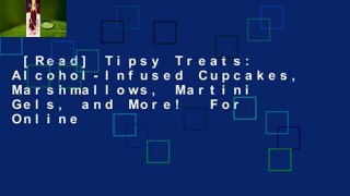 [Read] Tipsy Treats: Alcohol-Infused Cupcakes, Marshmallows, Martini Gels, and More!  For Online