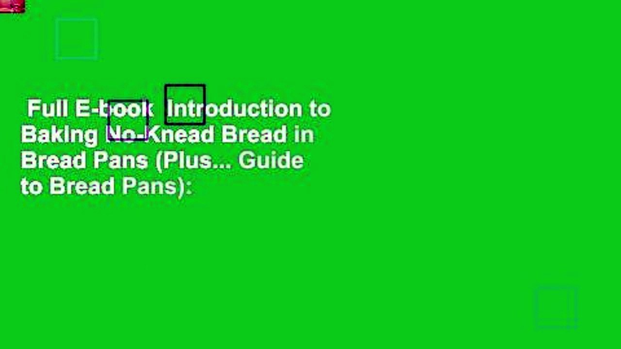 Full E-book  Introduction to Baking No-Knead Bread in Bread Pans (Plus... Guide to Bread Pans):