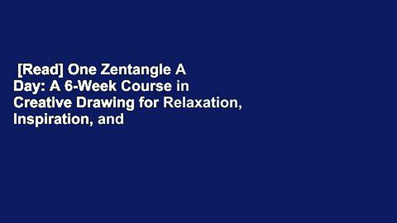 [Read] One Zentangle A Day: A 6-Week Course in Creative Drawing for Relaxation, Inspiration, and