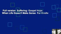 Full version  Suffering: Gospel Hope When Life Doesn't Make Sense  For Kindle