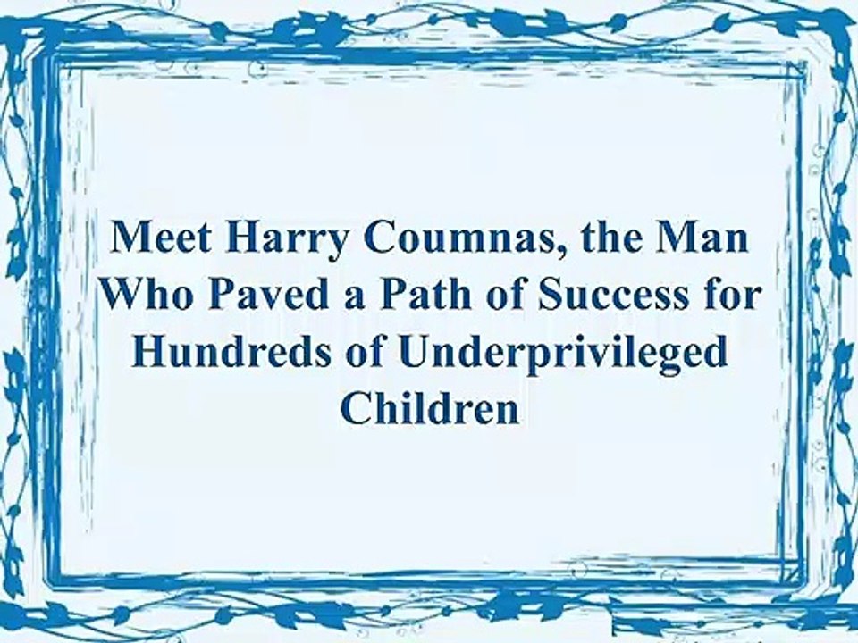 Meet Harry Coumnas, the Man Who Paved a Path of Success for Hundreds of Underprivileged Children