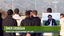 Ömer Erdoğan; Duygusallığa yer yok