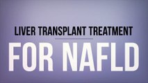 Liver Transplant Treatment for NAFLD
