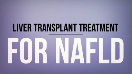 Liver Transplant Treatment for NAFLD