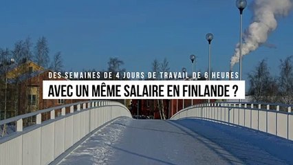Des semaines de 4 jours de travail de 6 heures avec un même salaire en Finlande ?