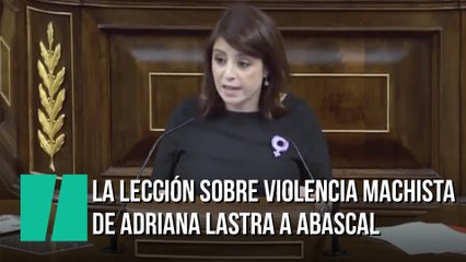 La leccio´n sobre violencia machista de Adriana Lastra a Abascal