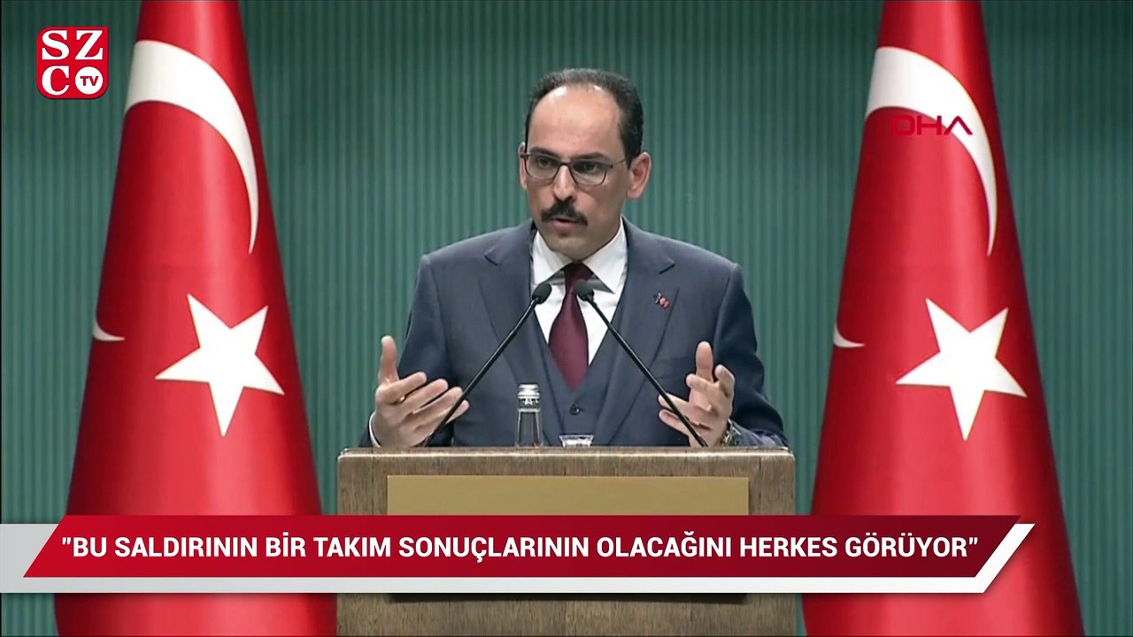 İbrahim Kalın: "Bu saldırının bir takım sonuçlarının olacağını herkes görüyor"