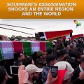 Soleimani's Assassination Shocks An Entire Region And The World