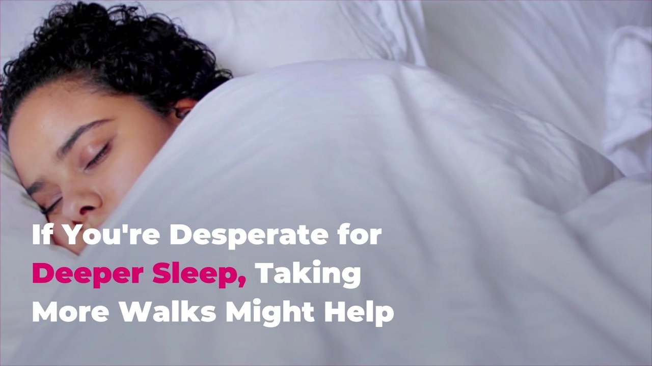 If You're Desperate for Deeper Sleep, Taking More Walks Might Help
