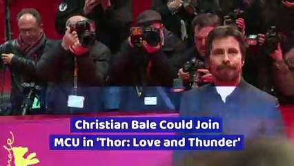 Christian Bale Could Join MCU in 'Thor: Love and Thunder'