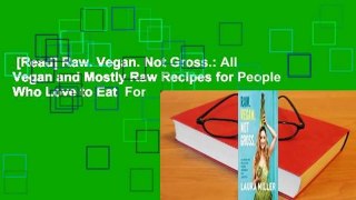 [Read] Raw. Vegan. Not Gross.: All Vegan and Mostly Raw Recipes for People Who Love to Eat  For