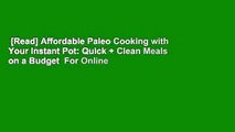 [Read] Affordable Paleo Cooking with Your Instant Pot: Quick   Clean Meals on a Budget  For Online