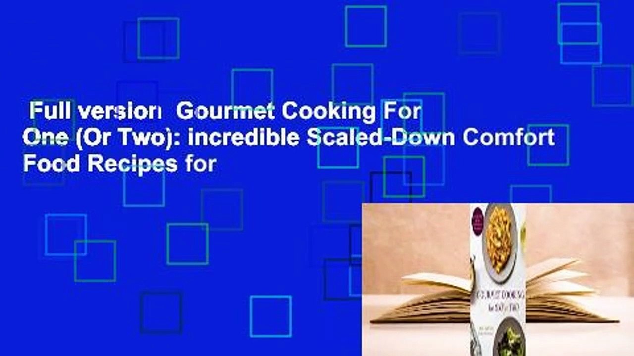 Full version Gourmet Cooking For One (Or Two) Incredible ScaledDown Comfort Food Recipes for