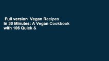 Full version  Vegan Recipes in 30 Minutes: A Vegan Cookbook with 106 Quick & Easy Recipes  Best