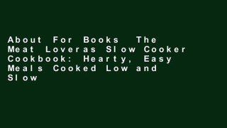 About For Books  The Meat Loveras Slow Cooker Cookbook: Hearty, Easy Meals Cooked Low and Slow