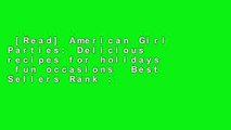 [Read] American Girl Parties: Delicious recipes for holidays  fun occasions  Best Sellers Rank :