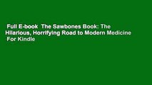 Full E-book  The Sawbones Book: The Hilarious, Horrifying Road to Modern Medicine  For Kindle