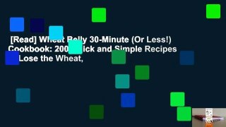 [Read] Wheat Belly 30-Minute (Or Less!) Cookbook: 200 Quick and Simple Recipes to Lose the Wheat,