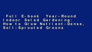 Full E-book  Year-Round Indoor Salad Gardening: How to Grow Nutrient-Dense, Soil-Sprouted Greens