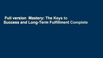 Full version  Mastery: The Keys to Success and Long-Term Fulfillment Complete