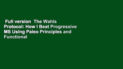Full version  The Wahls Protocol: How I Beat Progressive MS Using Paleo Principles and Functional