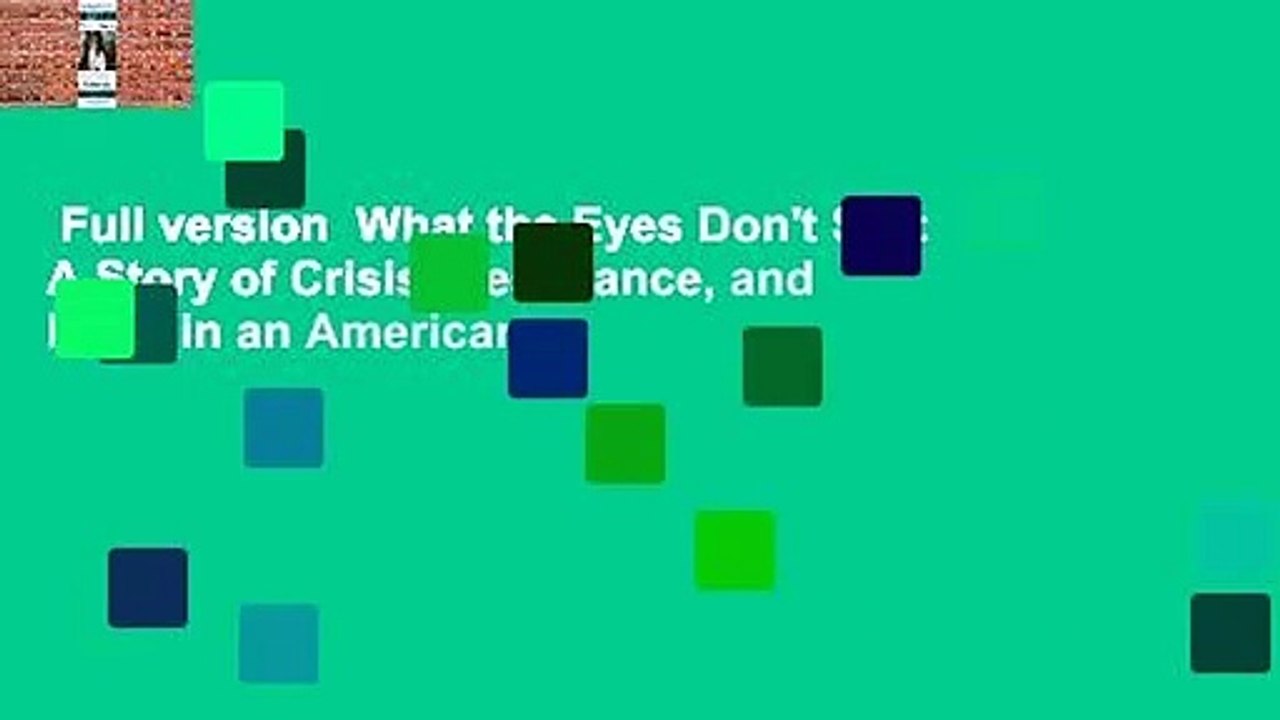 Full version  What the Eyes Don't See: A Story of Crisis, Resistance, and Hope in an American