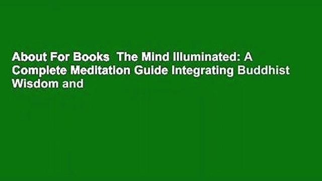 About For Books The Mind Illuminated: A Complete Meditation Guide Integrating Buddhist Wisdom and