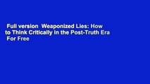 Full version  Weaponized Lies: How to Think Critically in the Post-Truth Era  For Free