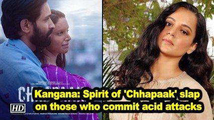 Kangana: Spirit of 'Chhapaak' slap on those who commit acid attacks