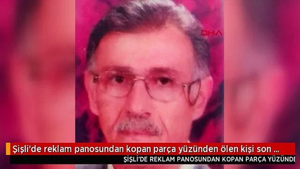 Şişli'de reklam panosundan kopan parça yüzünden ölen kişi son yolculuğuna uğurlandı