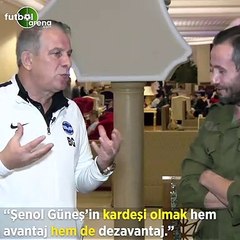 Bahaddin Güneş: "Şenol Güneş'in kardeşi olmak hem avantaj hem de dezavantaj"