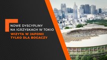 Flesz - NOWE DYSCYPLINY NA IGRZYSKACH W TOKIO, WIZYTA W JAPONII TYLKO DLA BOGACZY
