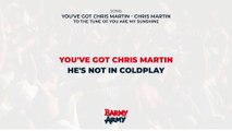 You've got Chris Martin - Chris Martin