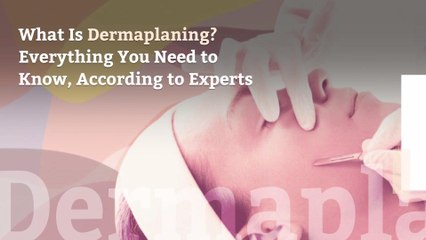 What Is Dermaplaning? Everything You Need to Know, According to Experts