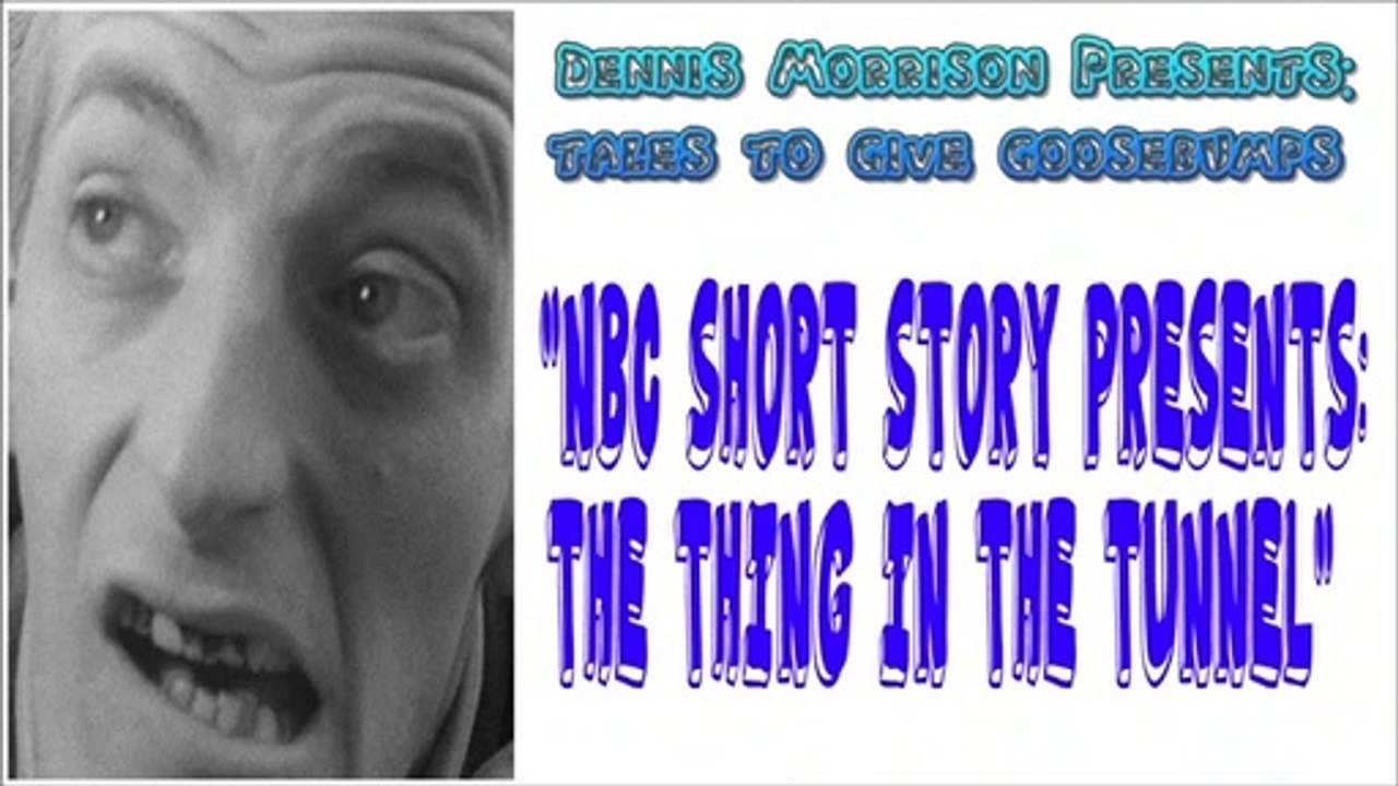 NBC SHORT STORY    PRESENTS:   THE THING IN TUNNEL BY CHARLES DICKENS