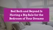 Bed Bath and Beyond Is Having a Big Sale for the Bedroom of Your Dreams