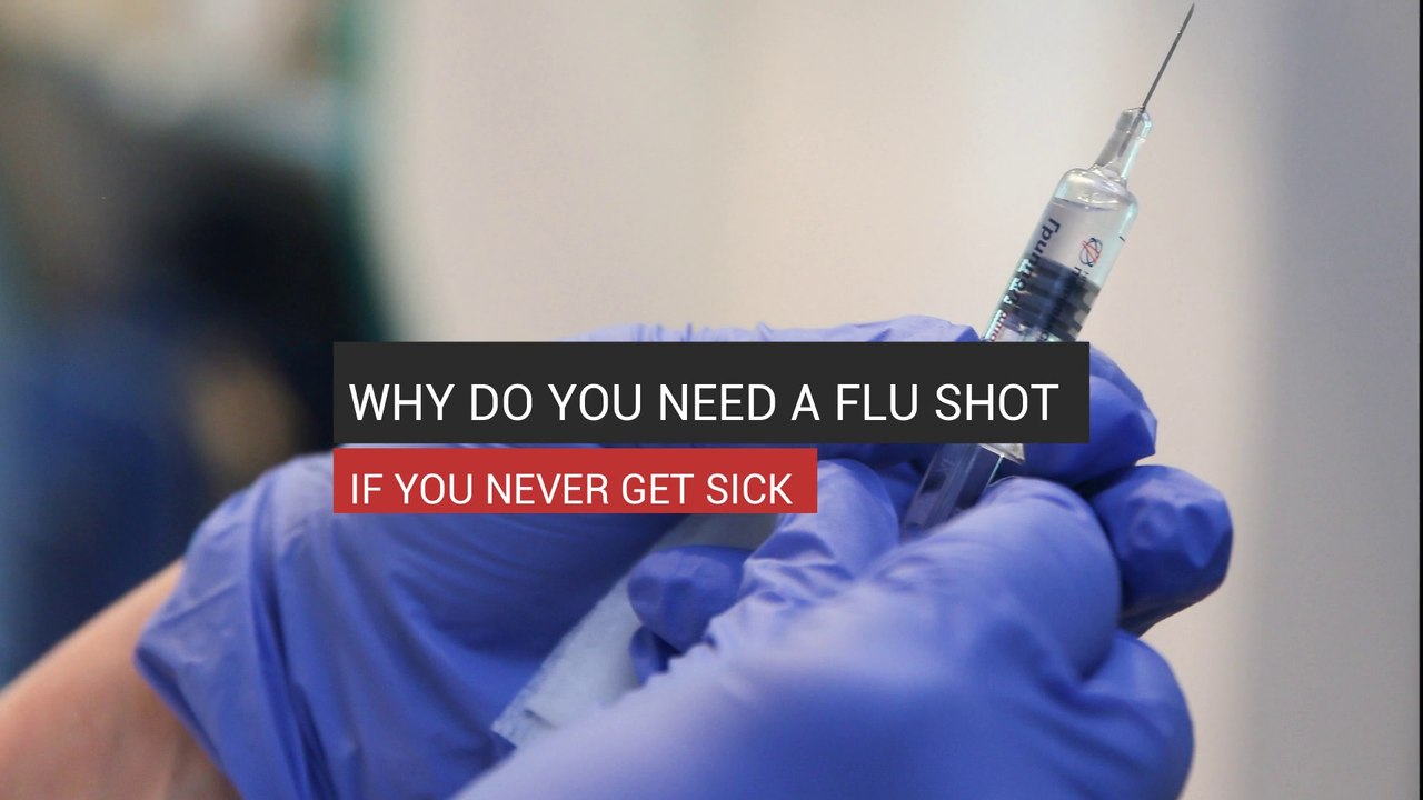 Why You Need A Flu Shot Even If You Never Get Sick