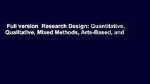 Full version  Research Design: Quantitative, Qualitative, Mixed Methods, Arts-Based, and