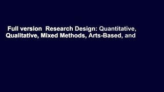Full version  Research Design: Quantitative, Qualitative, Mixed Methods, Arts-Based, and