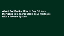 About For Books  How to Pay Off Your Mortgage in 5 Years: Slash Your Mortgage with a Proven System