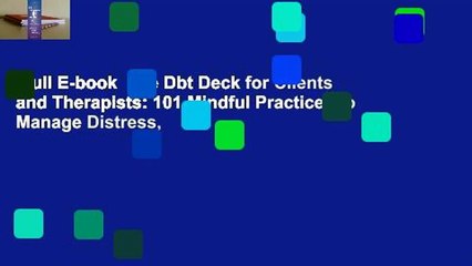 Full E-book  The Dbt Deck for Clients and Therapists: 101 Mindful Practices to Manage Distress,