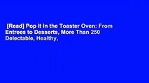 [Read] Pop It in the Toaster Oven: From Entrees to Desserts, More Than 250 Delectable, Healthy,